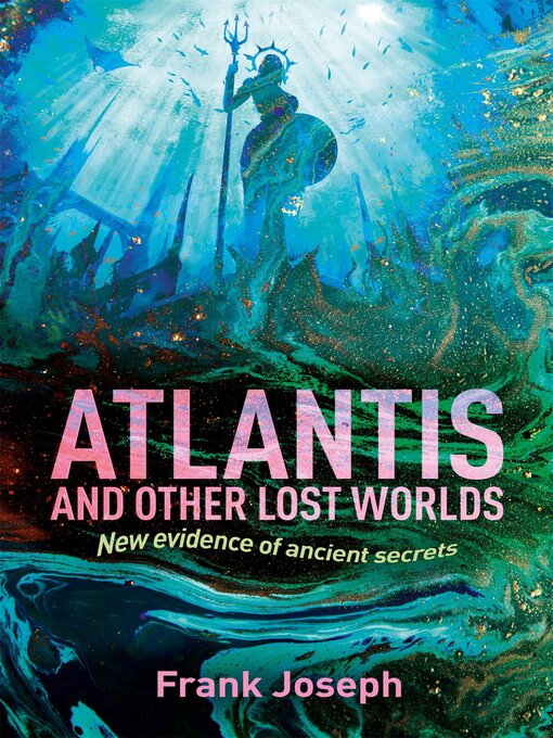 Title details for Atlantis and Other Lost Worlds: New Evidence of Ancient Secrets by Frank Joseph - Available